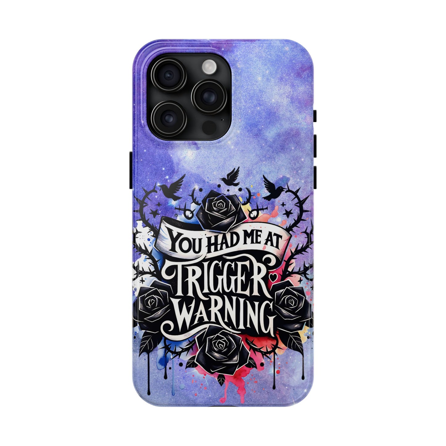 You had me at Trigger Warning Tough Phone Case — Gothic Roses & Galaxy Quote Protective Cover