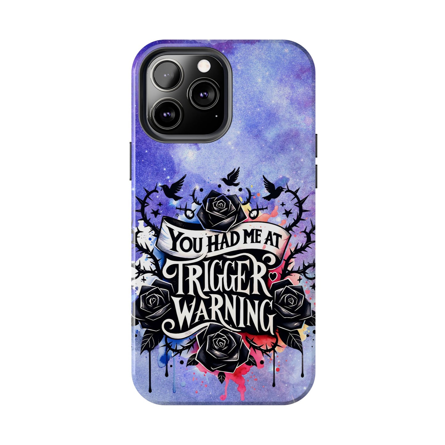You had me at Trigger Warning Tough Phone Case — Gothic Roses & Galaxy Quote Protective Cover