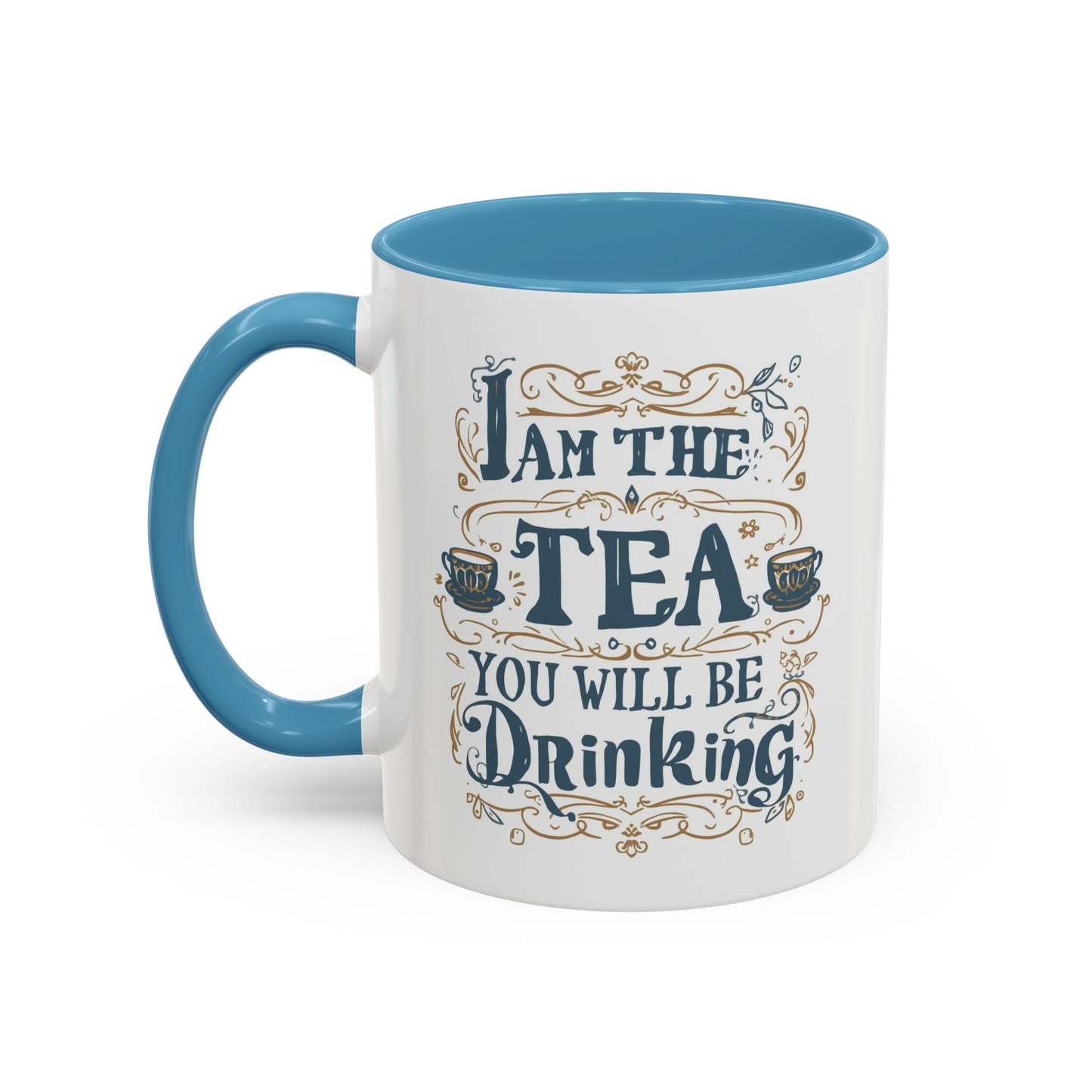 Tea Lover Accent Coffee Mug — "I Am The Tea You Will Be Drinking" Decorative Ceramic Mug (11/15 oz)