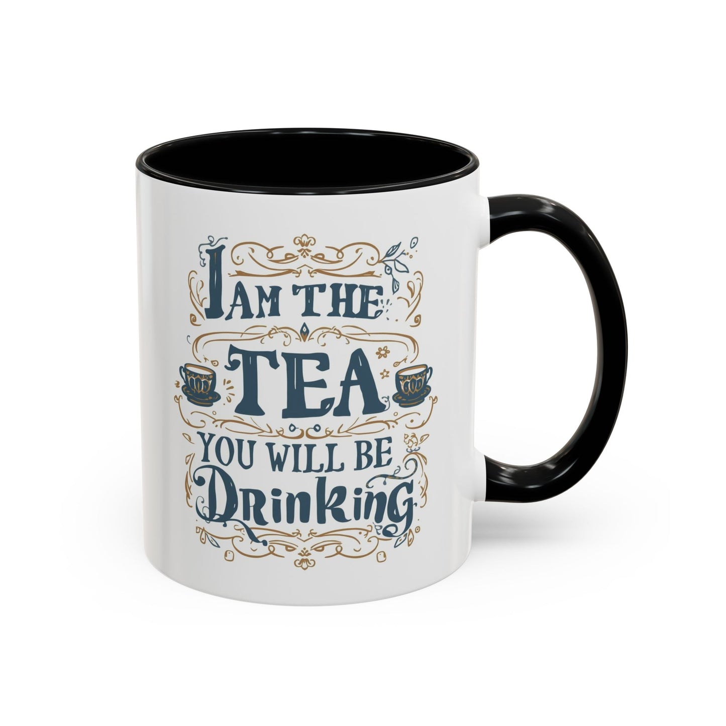 Tea Lover Accent Coffee Mug — "I Am The Tea You Will Be Drinking" Decorative Ceramic Mug (11/15 oz)