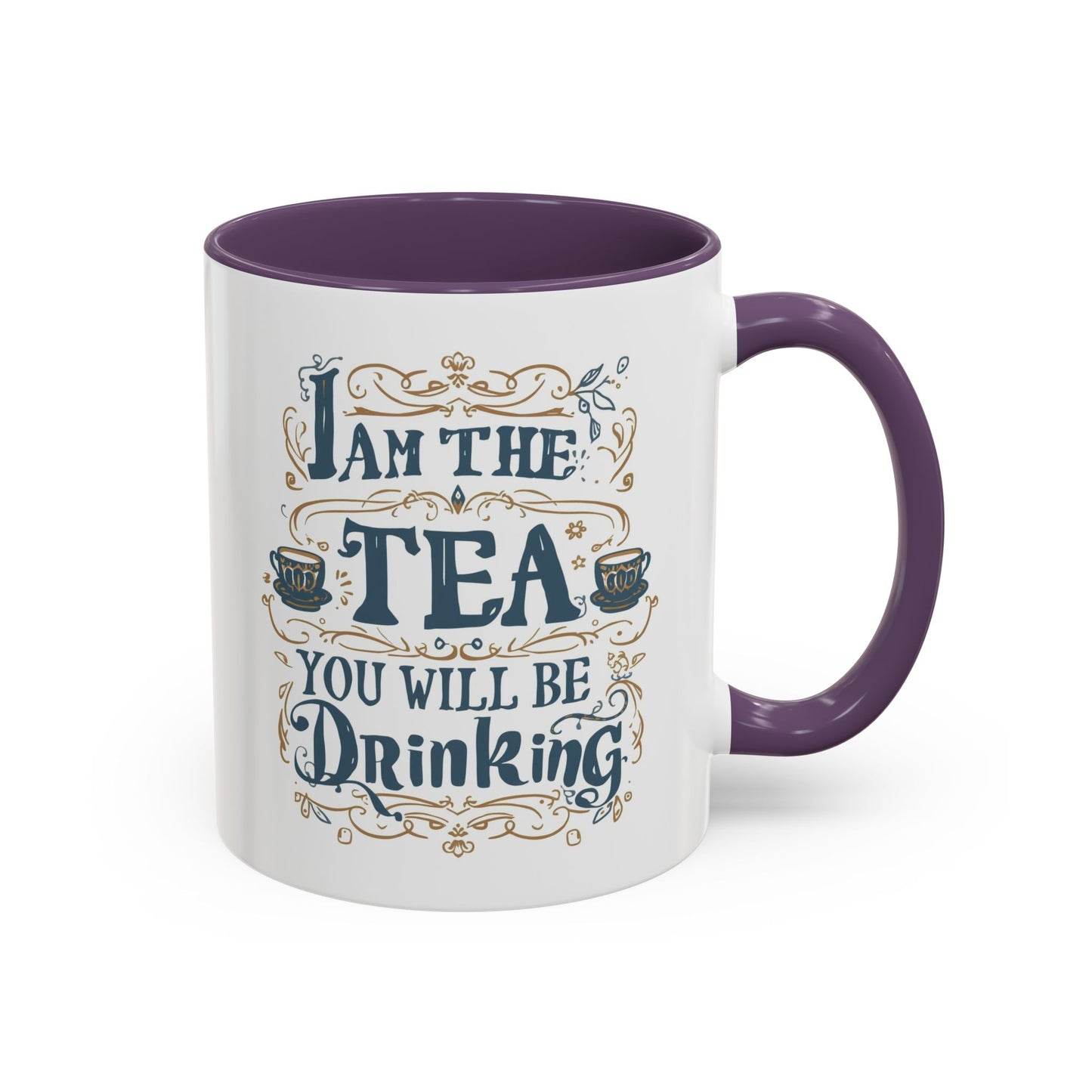 Tea Lover Accent Coffee Mug — "I Am The Tea You Will Be Drinking" Decorative Ceramic Mug (11/15 oz)