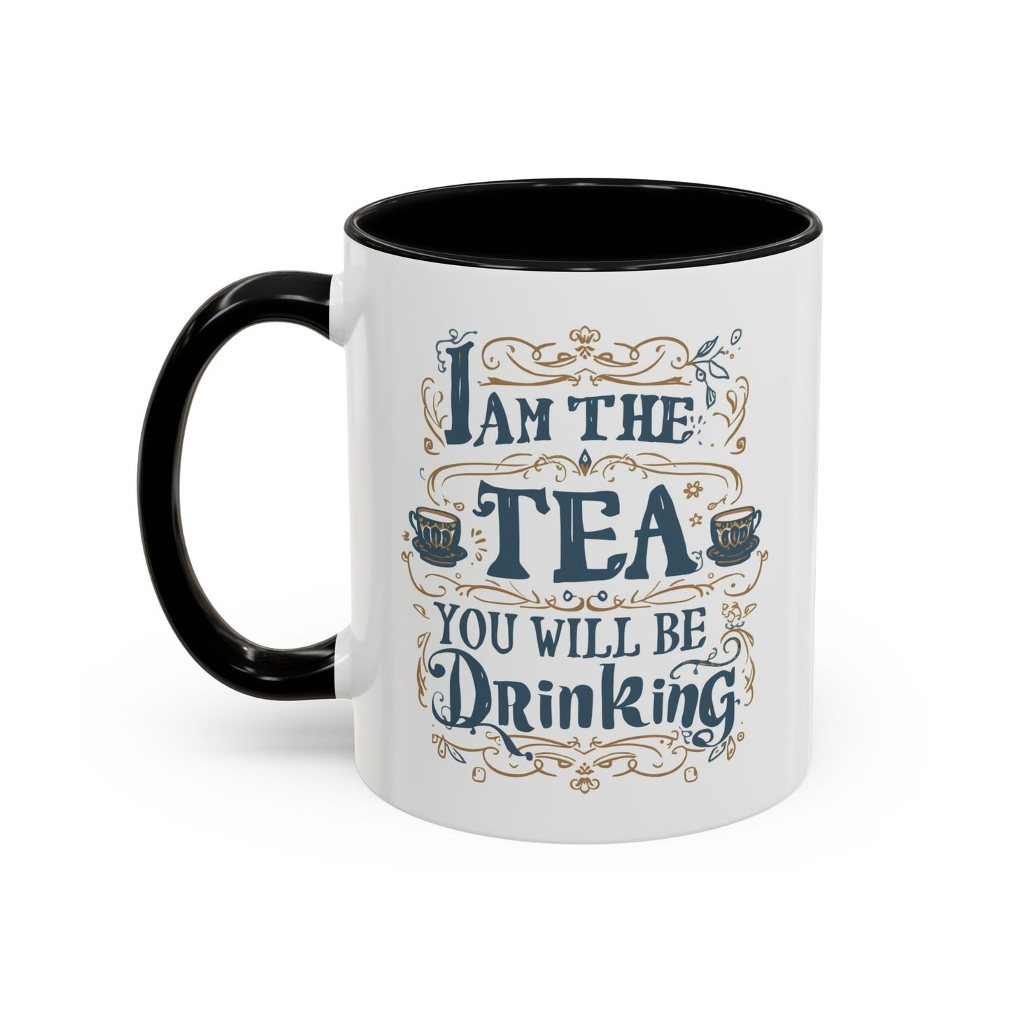 Tea Lover Accent Coffee Mug — "I Am The Tea You Will Be Drinking" Decorative Ceramic Mug (11/15 oz)