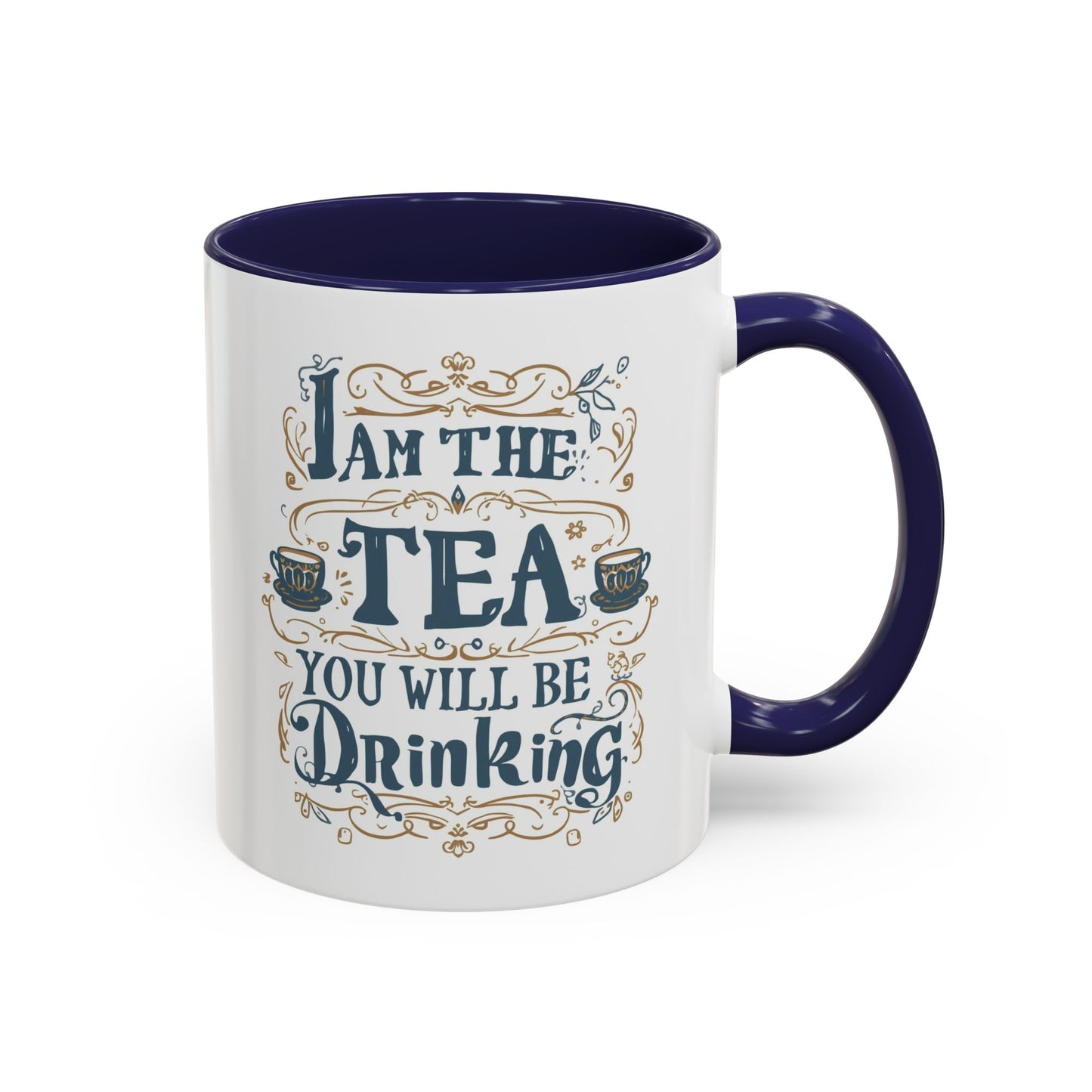 Tea Lover Accent Coffee Mug — "I Am The Tea You Will Be Drinking" Decorative Ceramic Mug (11/15 oz)