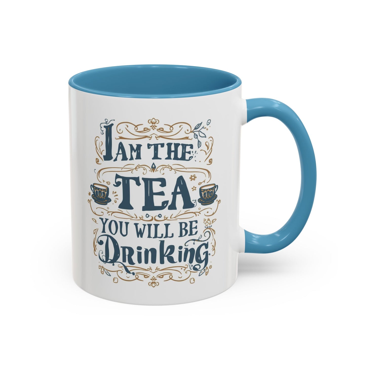 Tea Lover Accent Coffee Mug — "I Am The Tea You Will Be Drinking" Decorative Ceramic Mug (11/15 oz)