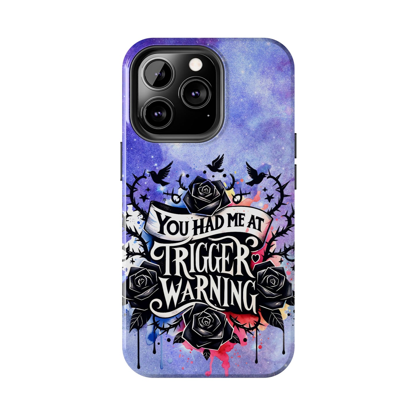 You had me at Trigger Warning Tough Phone Case — Gothic Roses & Galaxy Quote Protective Cover