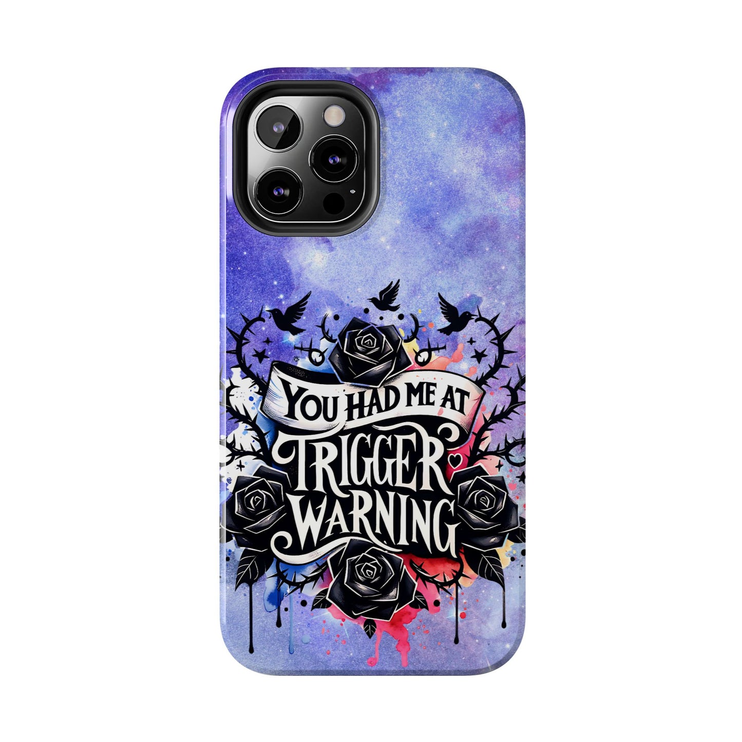 You had me at Trigger Warning Tough Phone Case — Gothic Roses & Galaxy Quote Protective Cover