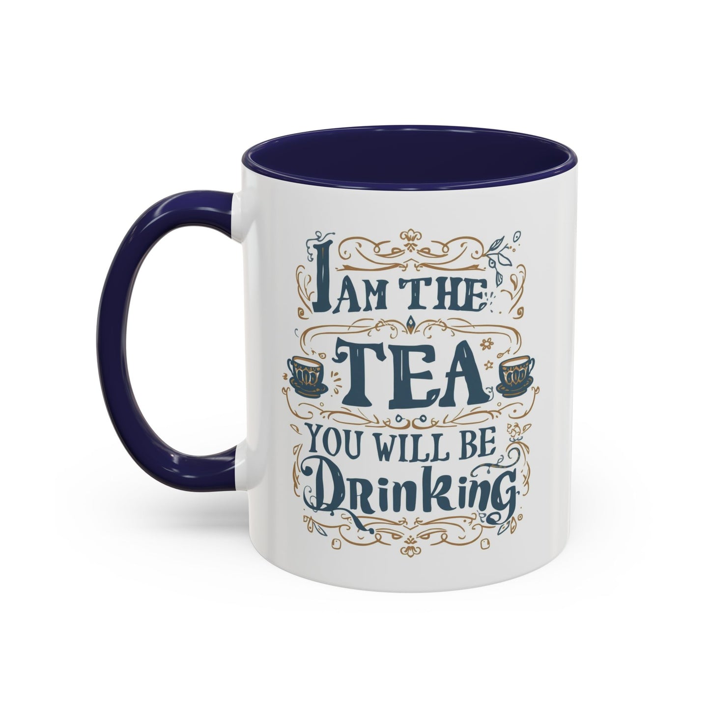 Tea Lover Accent Coffee Mug — "I Am The Tea You Will Be Drinking" Decorative Ceramic Mug (11/15 oz)