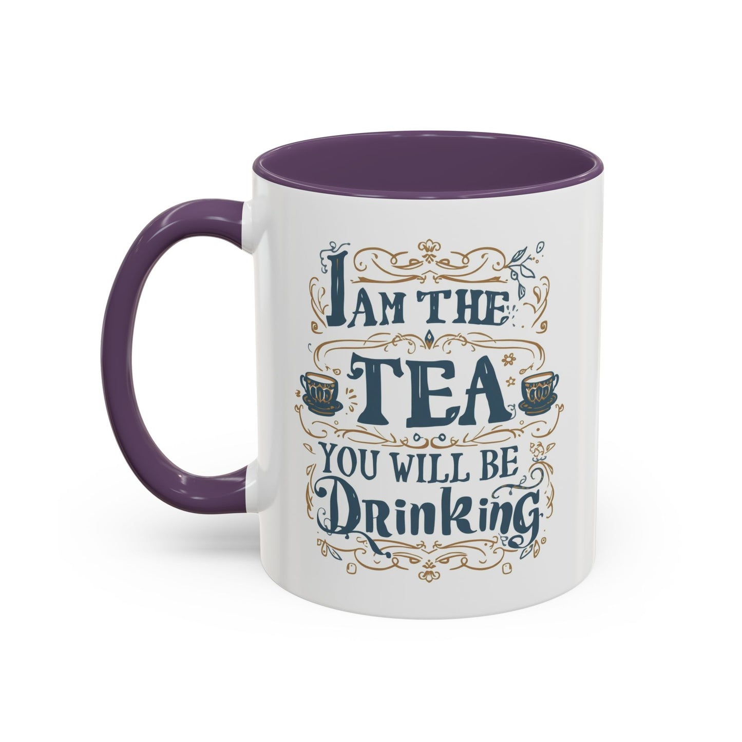 Tea Lover Accent Coffee Mug — "I Am The Tea You Will Be Drinking" Decorative Ceramic Mug (11/15 oz)
