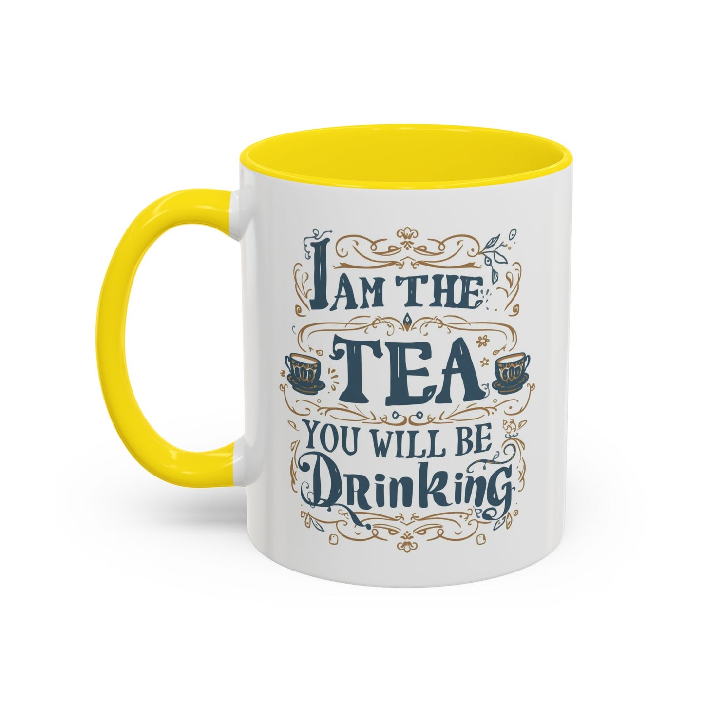 Tea Lover Accent Coffee Mug — "I Am The Tea You Will Be Drinking" Decorative Ceramic Mug (11/15 oz)