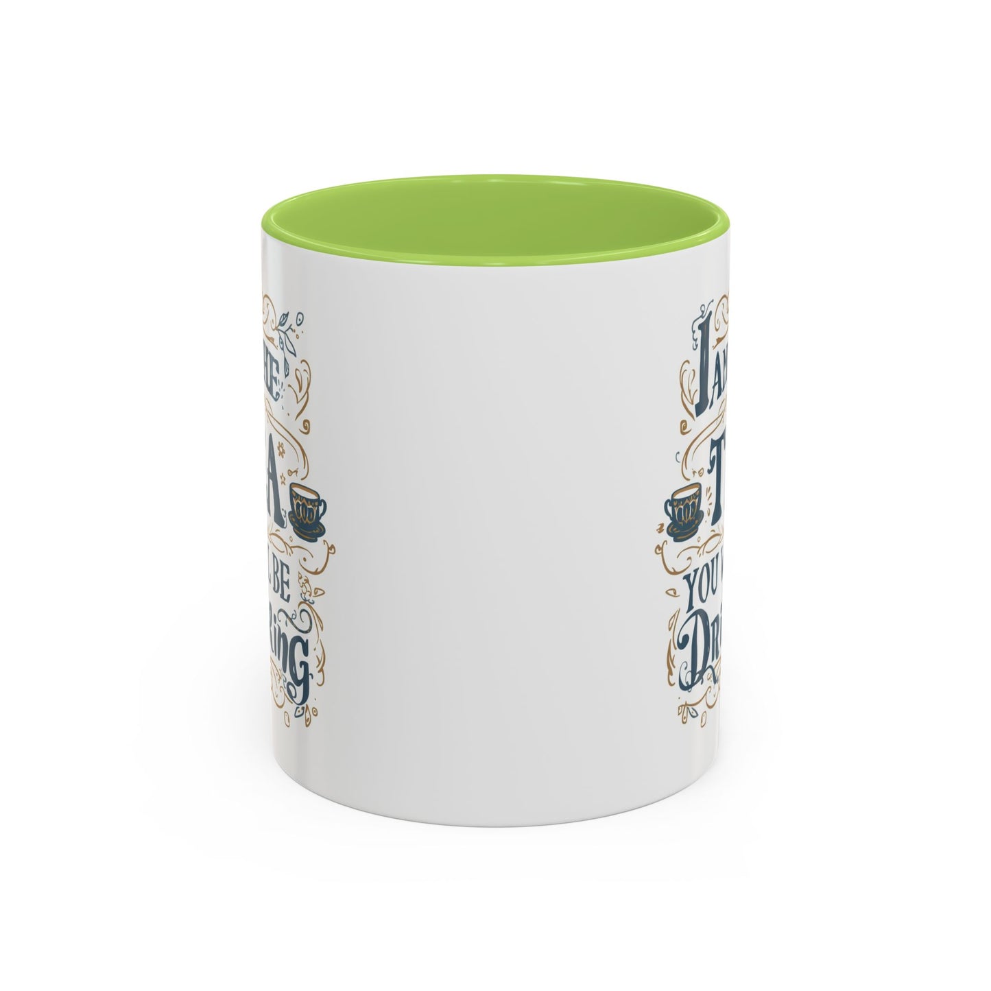 Tea Lover Accent Coffee Mug — "I Am The Tea You Will Be Drinking" Decorative Ceramic Mug (11/15 oz)