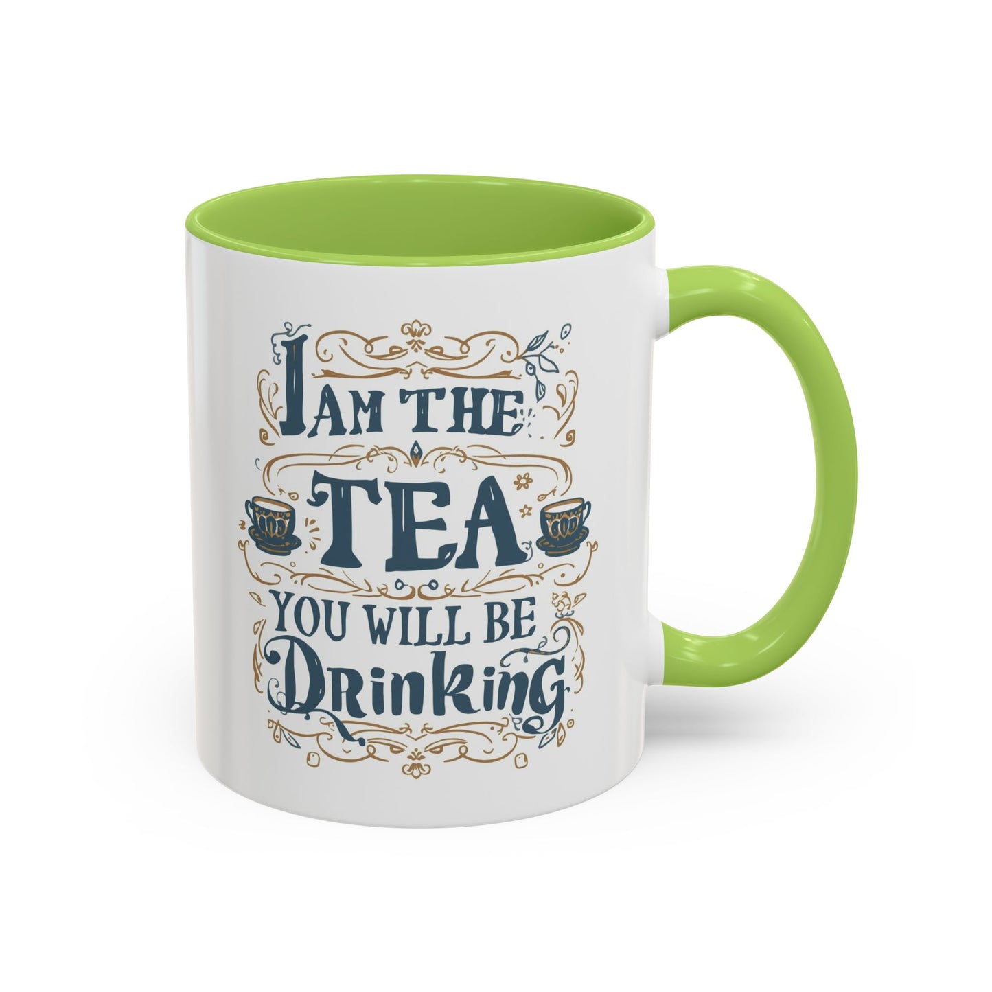 Tea Lover Accent Coffee Mug — "I Am The Tea You Will Be Drinking" Decorative Ceramic Mug (11/15 oz)